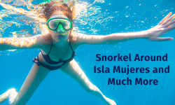 Snorkel Around Isla Mujeres and Much More